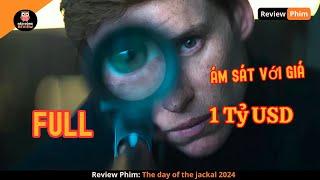 Người Đàn Ông Nhận Nhiệm Vụ Ám S.át Với Giá 1 Tỷ USD [Review Phim: The Day Of The Jackal 2024]