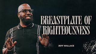 BREASTPLATE OF RIGHTEOUSNESS | JEFF WALLACE