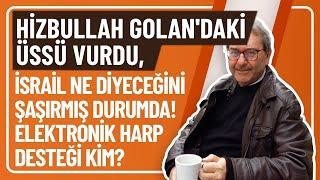 HİZBULLAH GOLAN'DAKİ ÜSSÜ VURDU, İSRAİL NE DİYECEĞİNİ ŞAŞIRMIŞ DURUMDA! ELEKTRONİK HARP DESTEĞİ KİM?