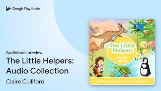 The Little Helpers: Audio Collection by Claire Culliford · Audiobook preview