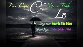 LỜI CUỐI CHO NGƯỜI TÌNH LỠ | ST Nguyễn Văn Đông | TB Trần Tuấn Kiệt