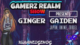 GAMERZ REALM #80 FEATURING GINGER GAIDEN AKA KIIRAHEDGEHOG