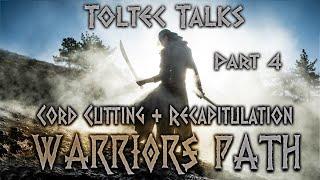 TOLTEC TALKS - Cord Cutting Recapitulation - Energy Clearing - Soul Retrieval -Warriors Path 2021