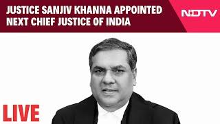 CJI LIVE  | Justice Sanjiv Khanna Appointed Next Chief Justice Of India, Will Take Oath On Nov 11