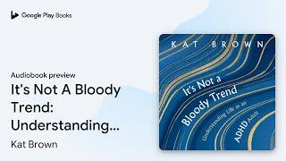 It's Not A Bloody Trend: Understanding Life as… by Kat Brown · Audiobook preview