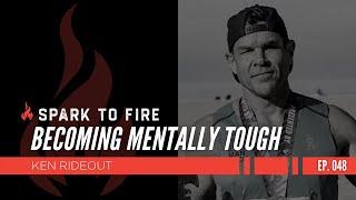 048 | Becoming Mentally Tough w/ Ken Rideout