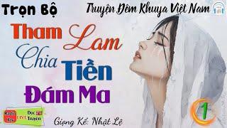 Nghe Xong Khóc Cạn Hết Nước Mắt: THAM LAM CHIA TIỀN ĐÁM MA (P1) - Full Truyện Tâm Lý Xã Hội Đời Thực