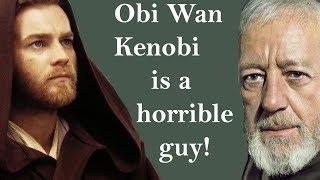 Obi Wan Kenobi is a horrible guy! -