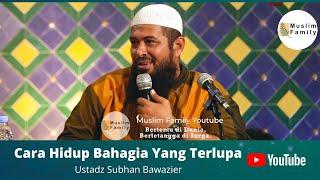 Cara Hidup Bahagia Yang Terlupa | Ustadz Subhan Bawazier