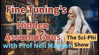 The Fine tuning argument's hidden assumptions with Neil Manson , the Sci Phi show 7