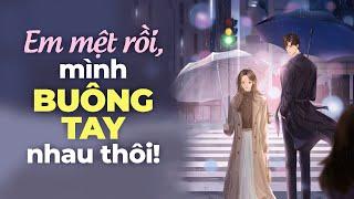 Em Mệt Rồi, Mình Buông Tay Nhau Thôi | Radio Tâm Sự