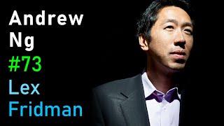 Andrew Ng: Deep Learning, Education, and Real-World AI | Lex Fridman Podcast #73