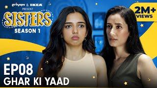 Sisters Season 1 | E08 - Ghar Ki Yaad ft. Ahsaas Channa & Namita Dubey | Girliyapa