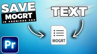 How To CREATE Your Own MOGRT FILES In Premiere Pro