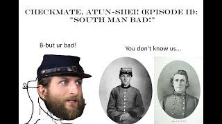 Checkmate, Atun-Shei! (Episode II): "South Man Bad!" (Redux!)