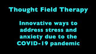 Help with stress and and anxiety in COVID-19 times - Thought Field Therapy (TFT)