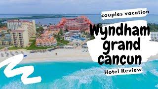 Wyndham Grant Cancun Is it worth the Hype ?