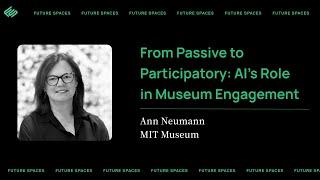 From Passive to Participatory: AI's Role in Museum Engagement with Ann Neumann, MIT Museum