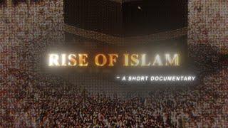 RISE OF ISLAM | 4K | A SHORT DOCUMENTARY