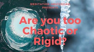 The Rigid and Chaotic Mind Vs Mind in Flow  - Meditation Amsterdam E29 -