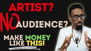 Artists with no audience can make money like this!