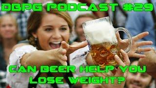 DBPG: Podcast #29 - Can drinking beer help you lose weight?