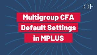 Multigroup CFA in Mplus:  Defaults