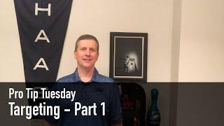 Pro Tip Tuesday - Targeting - Part 1