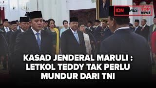 KASAD JENDERAL MARULI  LETKOL TEDDY TAK PERLU MUNDUR DARI TNI
