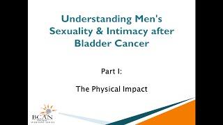 Men's Sexuality after Bladder Cancer - Part I: The Physical Impact