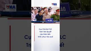 Cựu Chủ tịch FLC Trịnh Văn Quyết nộp thêm tiền khắc phục hậu quả - VNA #shorts