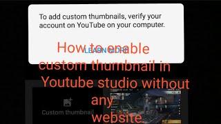 How to enable custom thumbnail in Youtube studio.