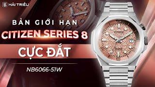 Trên tay đồng hồ Citizen Series 8 890 bản giới hạn 1700 chiếc | NB6066-51W