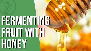 How to ferment fruit with honey | Natural Chef