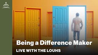 Live with the Louhs - Being a Difference Maker