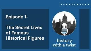 History with a Twist - Episode 1: The Secret Lives of Famous Historical Figures