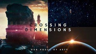 CROSSING DIMENSIONS | Our House of Arts