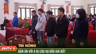 Nhóm 'thổi' giá đất Sóc Sơn lên 30 tỷ đồng/m2 lĩnh mức án nào? | ANTV