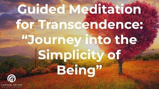 Guided Meditation for Transcendence: "Journey into the Simplicity of Being"