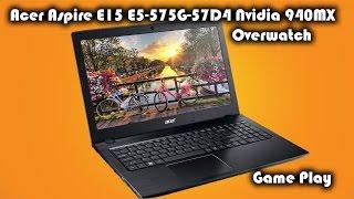 Acer Aspire E15 E5-575G-57D4 Nvidia 940MX OverWatch Game Play (E5-575G-53VG)