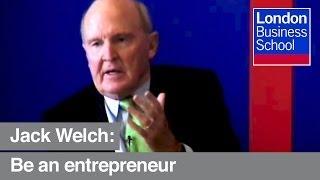 Jack Welch: "Go be an entrepreneur" | London Business School