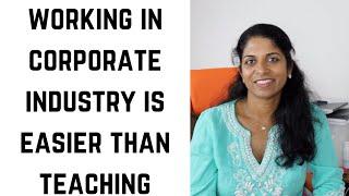 Working in Corporate industry is easier than Teaching