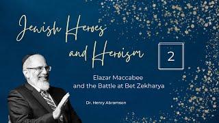 Elazar Maccabee and the Battle of Bet Zekharya (Jewish Heroes and Heroism)