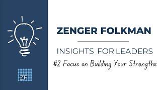 Zenger Folkman Leadership Insights- Focus on Developing Strengths