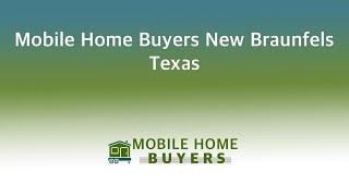 Mobile Home Buyers New Braunfels Texas | 844-427-4281