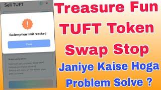 Treasure Fun TUFT Token Swap Stop | TUFT Token Redemption Limit Reached | TUFT Swap Problem Solve