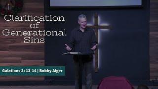 CLARIFICATION OF GENERTIONAL SINS | BOBBY ALGER | 11.28.21