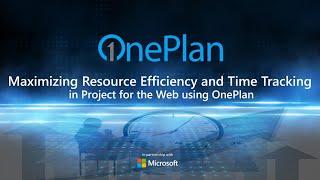 Maximizing Resource Efficiency and Time Tracking in Project for the Web using OnePlan