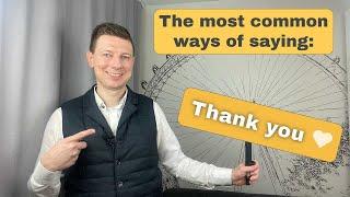 The most common ways of saying "Thank you" in English