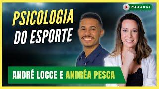 O papel da PSICOLOGIA do Esporte no FUTEBOL da mente ao campo | André Locce e Andréa Pesca - #159